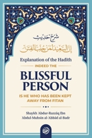 EXPLANATION OF THE HADĪTH: INDEED THE BLISSFUL PERSON IS HE WHO HAS BEEN KEPT AWAY FROM FITAN 1649452934 Book Cover