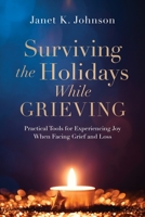 Surviving the Holidays While Grieving: Practical Tools for Experiencing Joy When Facing Grief and Loss 1646452771 Book Cover