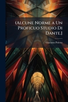 (Alcune Norme a Un Proficuo Studio Di Dante.] (Italian Edition) 102399450X Book Cover