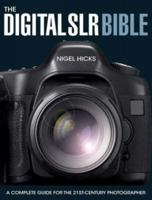 The Digital SLR Bible: A Complete Guide for the 21st-Century Photographer 0715324233 Book Cover