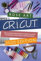Cricut:: The Ultimate Beginner's Guide On How To Master Your Cricut Design Space. (2020 Edition) B088T18MB1 Book Cover