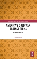 America's Cold War Against China: Destined to Fail 103279741X Book Cover