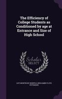 The Efficiency of College Students as Conditioned by Age at Entrance and Size of High School 1347321594 Book Cover