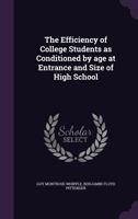 The Efficiency of College Students as Conditioned by Age at Entrance and Size of High School 1361992972 Book Cover