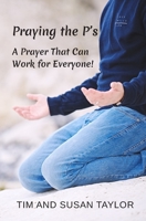Praying the P’s: A Prayer That Can Work for Everyone! 1674042027 Book Cover