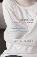 Bleeding to Ease the Pain: Cutting, Self-Injury, and the Adolescent Search for Self (Abnormal Psychology) 1442203943 Book Cover