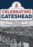 Celebrating Gateshead 1445697343 Book Cover