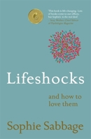 Lifeshocks: And how to love them 147363802X Book Cover
