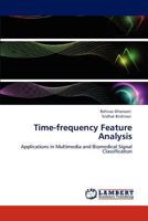 Time-frequency Feature Analysis: Applications in Multimedia and Biomedical Signal Classification 3845435828 Book Cover