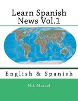 Learn Spanish News Vol.1: English to Spanish 1497432154 Book Cover