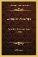 Glimpses Of Europe: Or Notes Drawn At Sight 1165383195 Book Cover