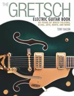 The Gretsch Electric Guitar Book: 60 Years of White Falcons, 6120s, Jets, Gents and More 1480399248 Book Cover
