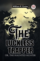The luckless trapper Or, The haunted hunter 936220276X Book Cover