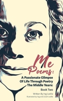 Me Poems: A Passionate Glimpse Of Life Through Poetry The Middle Years: Book Two 0645755311 Book Cover