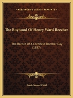 The Boyhood Of Henry Ward Beecher: The Record Of A Litchfield Beecher Day 1120872952 Book Cover