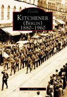Kitchener/Berlin, 1880-1960 (Image of Canada) (Image of Canada) 073851151X Book Cover