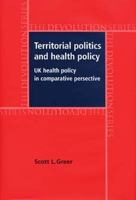 Territorial Politics and Health Policy: UK Health Policy in Comparative Perspective (The Devolution Series) 0719069513 Book Cover