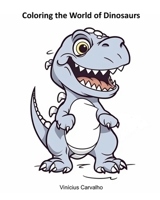 Coloring the World of Dinosaurs B0C9SF8HPF Book Cover