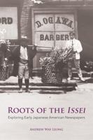 Roots of the Issei: Exploring Early Japanese Newspapers 0817922059 Book Cover