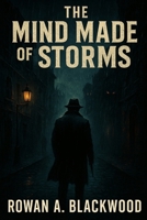 The Mind Made of Storms | Unraveling the Darkness Within: A Journey Through Darkness and Memory B0F6T1SY31 Book Cover