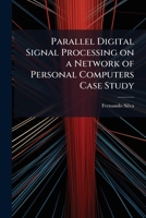 Parallel Digital Signal Processing on a Network of Personal Computers Case Study 1025096320 Book Cover