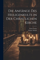 Die Anfänge Des Heiligenkults in Der Christlichen Kirche 1021746479 Book Cover