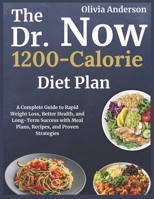 The Dr. Now 1200-Calorie Diet Plan: A Complete Guide to Rapid Weight Loss, Better Health, and Long-Term Success with Meal Plans, Recipes, and Proven Strategies B0FN3F15T8 Book Cover