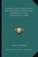 Beitrage Zur Geschichte Des Geschlechtswechsels Der Englischen Substantiva (1888) 1160317372 Book Cover
