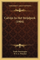 Calvijn In Het Strijdperk (1904) 1168147263 Book Cover