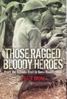 Those Ragged Bloody Heroes - from the Kokoda Trail to Gona Beach 1942 0369370392 Book Cover