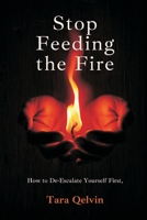 Stop Feeding the Fire: How to De-Escalate Yourself First 8169888271 Book Cover