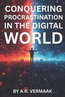 Conquering Procrastination in the Digital World B0FQG2JSR7 Book Cover