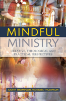 Mindful Ministry: Creative, Theological and Practical Perspectives 0334043751 Book Cover