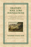 Heathen Soul Lore Foundations: Ancient and Modern Germanic Pagan Concepts of the Souls 1737932725 Book Cover