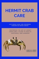 Hermit Crab Care: Mastering the Art of Hermit Crab Care: A Guide to Health, Happiness, and Harmony (Paws and Whiskers Chronicles) B0CWTV9CQL Book Cover