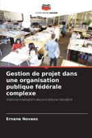 Gestion de projet dans une organisation publique fédérale complexe (French Edition) 6207752767 Book Cover