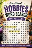 All About Hobbies Word Search: A Fun Puzzle Book for Hobby and Craft Lovers (All About... Word Search Series) 1763751163 Book Cover