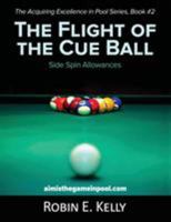 The Flight of the Cue Ball: Side Spin Allowances (Acquiring Excellence in Pool) (Volume 2) 1642371815 Book Cover
