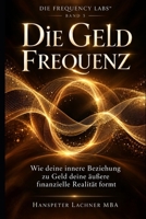 Die Geld-Frequenz: Wie deine innere Beziehung zu Geld deine äußere finanzielle Realität formt. (THE FREQUENCY LABS™) (German Edition) B0GV2GFX3K Book Cover