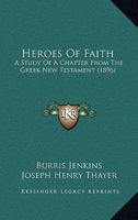 Heroes Of Faith: A Study Of A Chapter From The Greek New Testament 1166565378 Book Cover