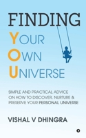 Finding Your Own Universe: Simple and Practical Advice on How to Discover, Nurture & Preserve Your Personal Universe 1637814259 Book Cover