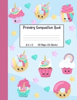 Primary Composition Book: A Unicorn Cupcake And Unicorn Donut Girls Primary Composition Notebook With 8.5" x 11" Handwriting Practice Paper 1080066640 Book Cover