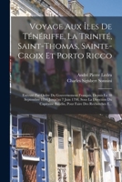Voyage Aux Îles De Ténériffe, La Trinité, Saint-Thomas, Sainte-Croix Et Porto Ricco: Exécuté Par Ordre Du Gouvernement Français, Depuis Le 30 ... Faire Des Recherches E... 1016992238 Book Cover