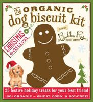 The Organic Dog Biscuit Kit: Christmas Edition 1604331755 Book Cover