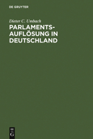 Parlamentsauflösung in Deutschland: Verfassungsgeschichte und Verfassungsprozess 3110117967 Book Cover