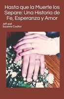 Hasta que la Muerte los Separe: Una Historia de Fe, Esperanza y Amor 1074549058 Book Cover