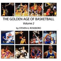 The Golden Age of Basketball - Volume II 1467905860 Book Cover