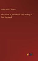 Foot-prints, or, Incidents in Early History of New Brunswick 3385310997 Book Cover