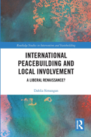 International Peacebuilding and Local Involvement: A Liberal Renaissance? 036773186X Book Cover