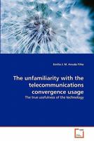 The unfamiliarity with the telecommunications convergence usage: The true usefulness of the technology 3639330773 Book Cover